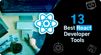 13 Best React Developer Tools and Libraries to Increase Your Productivity in 2022